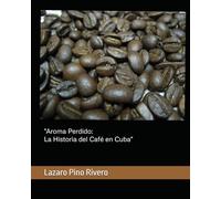 "Aroma Perdido: La Historia del Café en Cuba"
