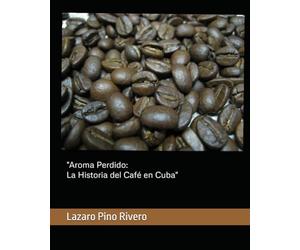 "Aroma Perdido: La Historia del Café en Cuba"