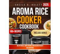 AROMA RICE COOKER COOKBOOK: One-Pot Meals, Simple Recipes, and Delicious Results for Every Meal