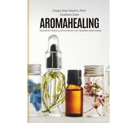 Aromahealing: Sanación física y emocional con aceites esenciales