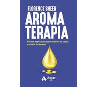 Aromaterapia - Aceites Esenciales Para Mejorar Tu Salud Y Estado De Animo: Aceites esenciales para mejorar tu salud y estado de ánimo
