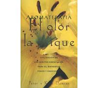 Aromaterapia: El olor y la psique: Utilización de los aceites esenciales para el bienestar físico y emocional (Inner Traditions)