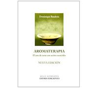 Aromaterapia. El Arte De Curar Con Aceites Esenciasles (Nueva Edición) (Dulce alternativa)