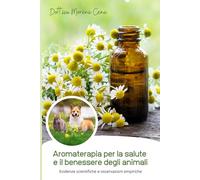 Aromaterapia per la salute e il benessere degli animali. Evidenze scientifiche e osservazioni empiriche.