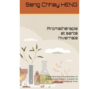 Aromathérapie et santé hivernale: Le guide pratique du préparateur en pharmacie pour prévenir et apaiser les petits maux de l’hiver (Aromathérapie en pharmacie)