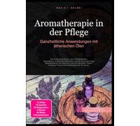 Aromatherapie in der Pflege: Ganzheitliche Anwendungen mit ätherischen Ölen