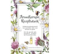 Aromatherapie receptenboek: ontdek de helende kracht van essentiële oliën voor lichaam en geest : een rijk gevulde gids boordevol recepten bij 74 essentiële oliën