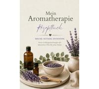 Aromatherapie Rezeptbuch für ätherische Öle & persönliche Wohlfühlmomente: Geführtes Wellness Journal für ätherische Öle, Mischungen, Diffuser-Rezepte & Wohlfühlmomente