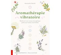 Aromathérapie vibratoire: Renforcer son niveau énergétique grâce aux huiles essentielles