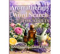 Aromatherapy Word Search: 100 Large Print Puzzles for Seniors - Easy-to-Read Activity Book with Solutions: Large Print Word Search Puzzle Book for ... for Adults: Large Print Relaxing Activities)