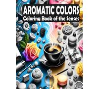 Aromatic Colors - Coloring Book of the Senses: Color your way to mindfulness and peace with beautifully fragrant-inspired designs (Scented Coloring Journeys: A World of Aromatic Inspiration)