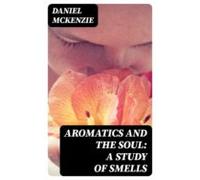 Aromatics And The Soul: A Study Of Smells (ebook)