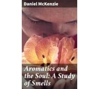 Aromatics And The Soul: A Study Of Smells (ebook)