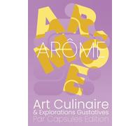Arôme, Carnet de Dégustation - Art Culinaire & Explorations Gustatives: Journal de note gastronomique pour consigner découvertes, meilleurs ... palais et amateurs de sensations raffinées.