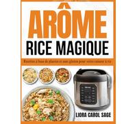ARÔME RICE MAGIQUE: Recettes à base de plantes et sans gluten pour votre cuiseur à riz