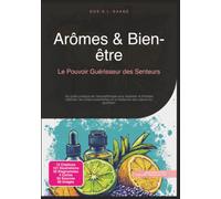 Arômes & Bien-être: Le Pouvoir Guérisseur des Senteurs (Aromathérapie)