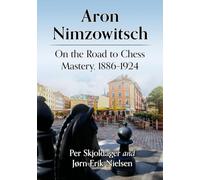 Aron Nimzowitsch: On the Road to Chess Mastery, 1886-1924