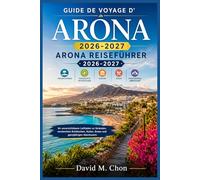 ARONA REISEFÜHRER 2026-2027: Ihr unverzichtbarer Leitfaden zu Stränden, versteckten Schätzchen, Kultur, Essen und ganzjährigen Abenteuern