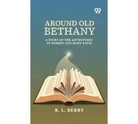 Around Old Bethany: A Story Of The Adventures Of Robert And Mary Davis