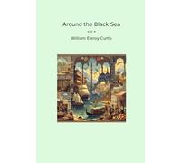 Around the Black Sea (Classic Books)