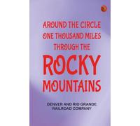 Around the Circle: One Thousand Miles Through the Rocky Mountains
