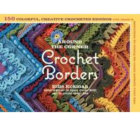 Around the Corner Crochet Borders – 150 diseños coloridos con diagramas e instrucciones