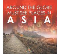 Around The Globe - Must See Places in Asia
