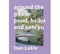 around the goose pond, haiku and senryu
