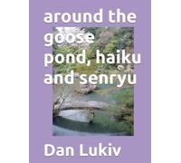 around the goose pond, haiku and senryu