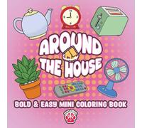 Around the House Bold and Easy Mini Coloring Book for Stress Relief and Relaxation: Over 60 Simple, Cozy Household Items to Color for Kids Teens and Adults (Coloring Books)