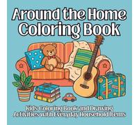Around the House Coloring Book for Kids Ages 5-10: 50 Fun Coloring & Drawing Activities Featuring Everyday Household Items: A Creative Activity Book ... Household Things to Color, Draw, and Decorate