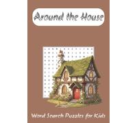 Around the House Word Search Puzzle Book for Kids: Word Searches with Easy to Read Print about House, Indoor, Outdoor and More | 6x9 inches, 110 pages | 50+ Puzzles ... Gift for Vacations, Holidays