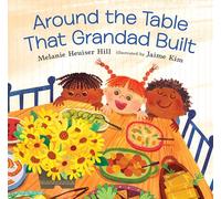 Around the Table That Grandad Built: (A Loving Picture Book about Generations, Meals, and Belonging That Fits Beautifully Into Thanksgiving Holiday Moments - For Kids Ages 3-7)