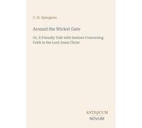 Around the Wicket Gate: Or, A Friendly Talk with Seekers Concerning Faith in the Lord Jesus Christ
