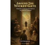 Around The Wicket Gate: Urging Convicted Souls to Trust Christ