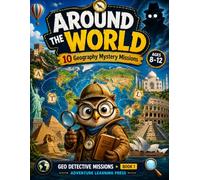 Around the World: 10 Geography Mystery Missions: A Geography Workbook for Kids Ages 8-12 (Geo Detective Missions)