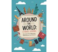 Around the World: A Travel Journal: Document Your Memories, Destinations, and Dreams