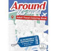 AROUND THE WORLD. ADULT TRAVEL COLORING BOOK.: 20 INCREDIBLE DESTINATIONS TO DISCOVER, COLOR & HAVE FUN.