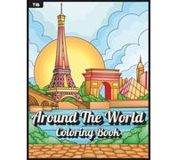 Around The World Coloring Book: Scenic Landscapes and Famous Landmarks from Countries Around the World for Creativity and Relaxation