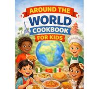 Around the World Cookbook for Kids: 30 Fun and Easy Recipes from Different Countries for Young Chefs