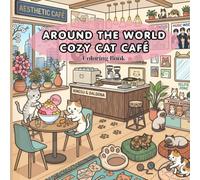 Around the World Cozy Cat Café Coloring Book: Cute Global Cat Coffee Shop Scenes (Cozy Comforts Coloring Collection)