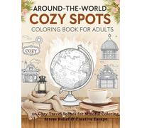 Around-the-World Cozy Spots Coloring Book for Adults: 50 Cozy Travel Scenes for Mindful Coloring, Stress Relief & Creative Escape