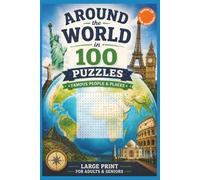 Around The World in 100 Puzzles: 100 Large Print Word Search Puzzles Featuring Famous People & Places from 50 Countries