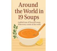 Around the World in 19 Soups: Global Comfort in a Bowl
