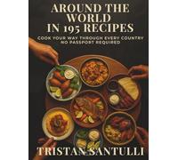 Around the World in 195 Recipes: Cook Your Way Through Every Country - No Passport Required