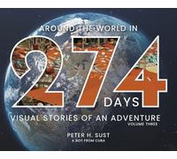 AROUND THE WORLD IN 274 DAYS: VISUAL STORIES OF AN ADVENTURE (THREE) (Volume Three)