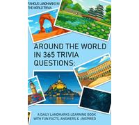 AROUND THE WORLD IN 365 TRIVIA QUESTIONS: Famous Landmarks in the World trivia: A Daily Landmarks Learning Book with Fun Facts, Answers & Travel-Inspired Challenges