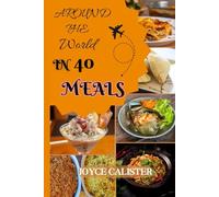 AROUND THE WORLD IN 40 MEALS: A Journey of Taste, Culture, and Connection