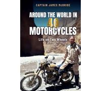 Around the World in 40 Motorcycles: Life on two wheels
