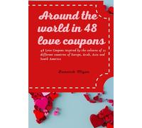 Around the World in 48 Love Coupons!: 48 Love Coupons inspired by the cultures of 12 different countries of Europe, Arab, Asia and South America